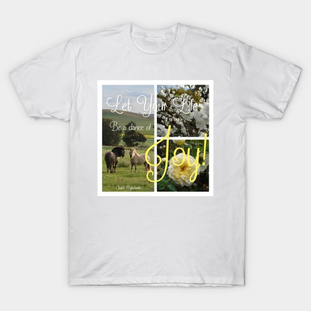 Let Your Life Be a Dance of Joy - Inspirational Quote with Ponies and Flowers T-Shirt by SarahRajkotwala